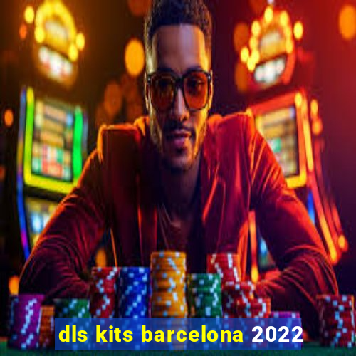 dls kits barcelona 2022